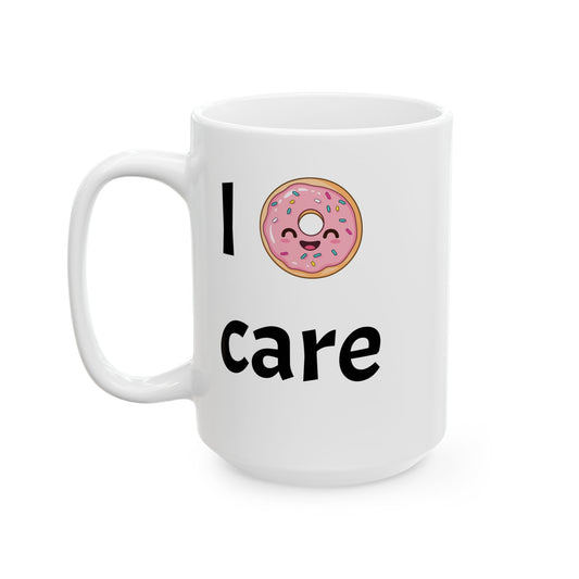 Funny Ceramic Mug (15oz) - I Donut Care Gift